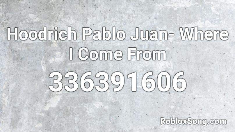 Hoodrich Pablo Juan- Where I Come From Roblox ID