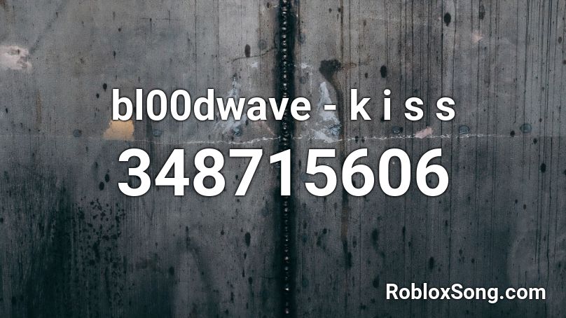 bl00dwave - k i s s Roblox ID