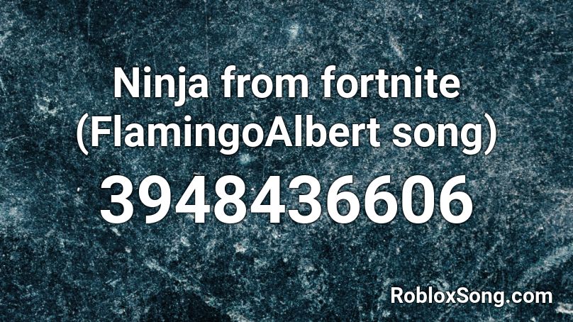Ninja Intro Roblox Id Fortnite Ninja From Fortnite Flamingoalbert Song Roblox Id Roblox Music Codes
