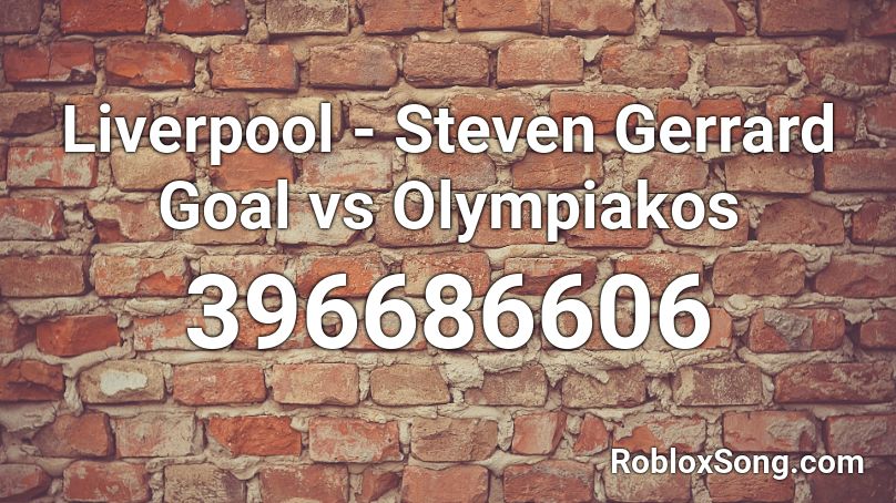 Liverpool - Steven Gerrard Goal vs Olympiakos Roblox ID