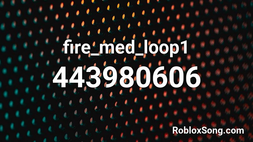 fire_med_loop1 Roblox ID