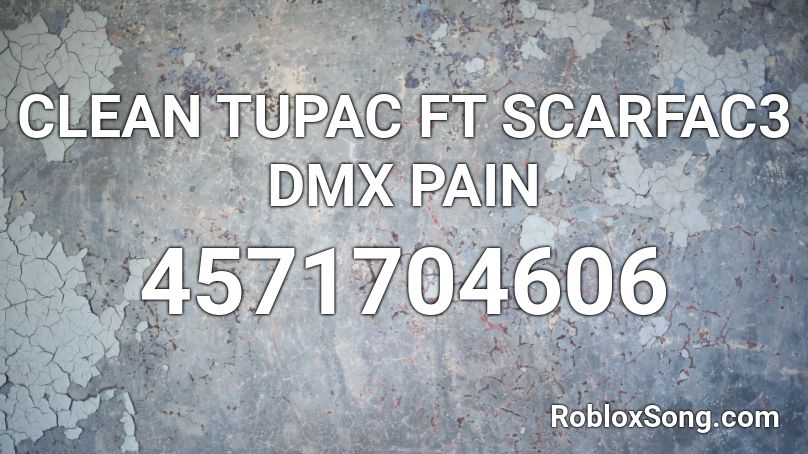 CLEAN TUPAC FT SCARFAC3 DMX PAIN Roblox ID