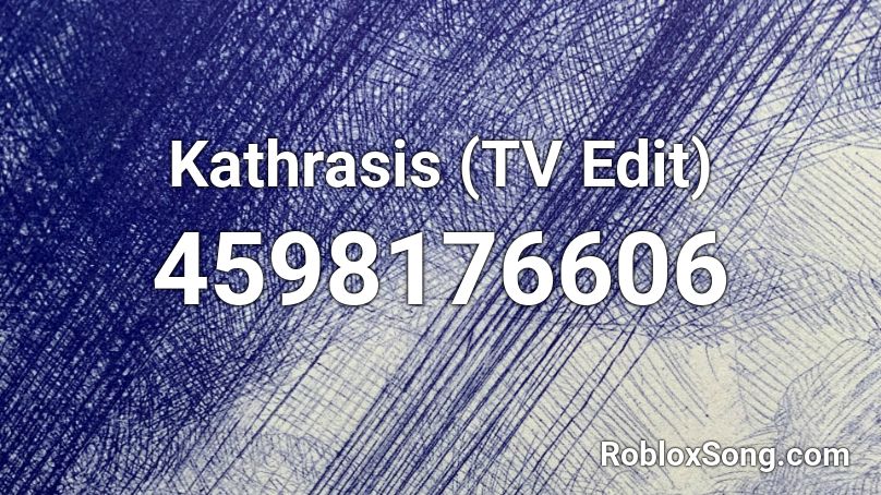 Kathrasis (TV Edit) Roblox ID