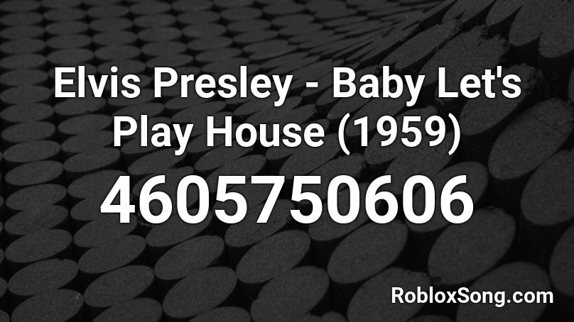 Elvis Presley - Baby Let's Play House (1959) Roblox ID