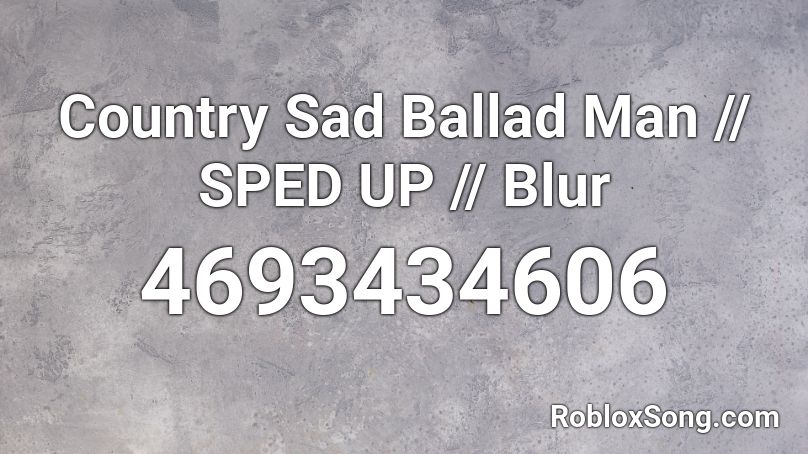 Country Sad Ballad Man - Blur (Sped Up) Roblox ID