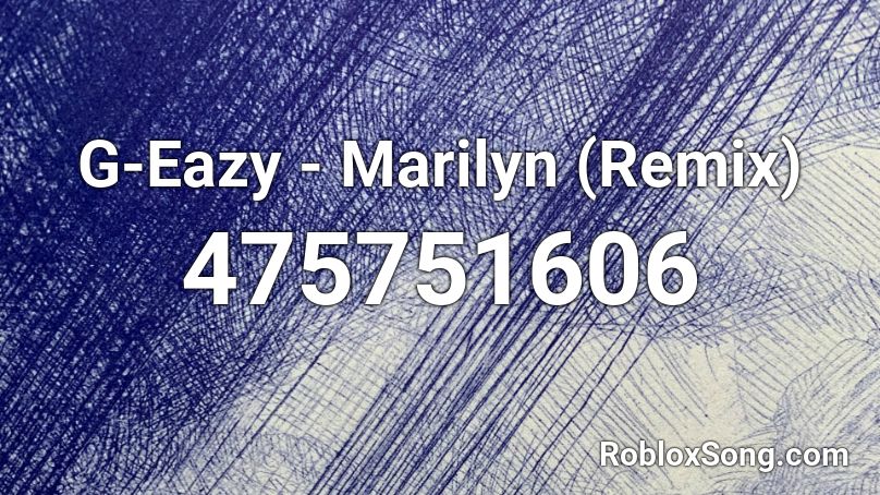 G-Eazy - Marilyn (Remix)  Roblox ID