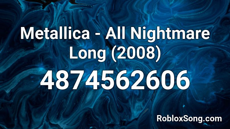 Metallica - All Nightmare Long (2008) Roblox ID