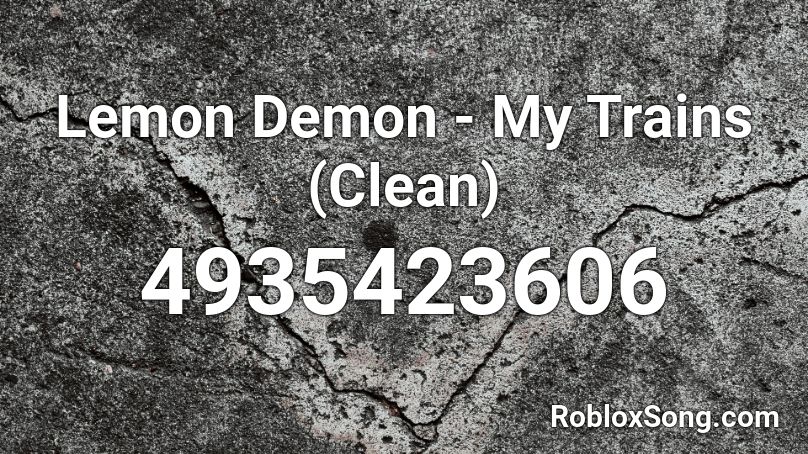 Lemon Demon - My Trains (Clean) Roblox ID