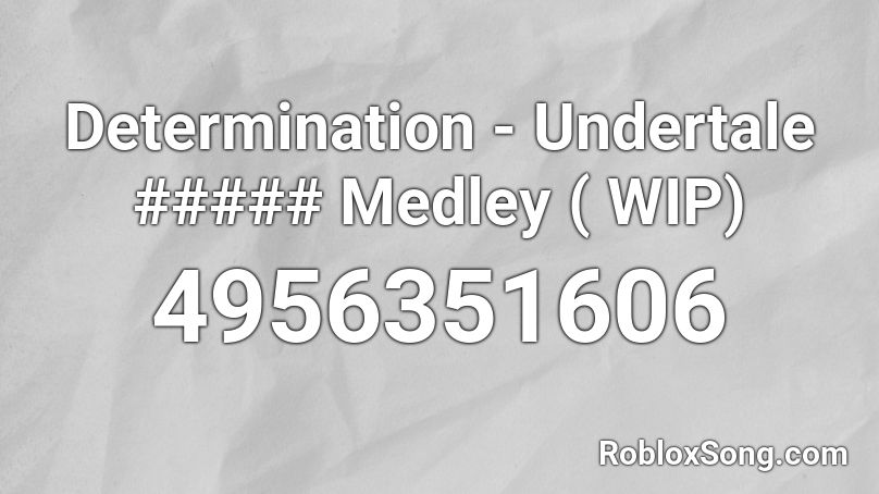 Determination - Undertale ##### Medley ( WIP) Roblox ID