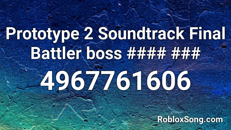Prototype 2 Soundtrack Final Battler boss #### ### Roblox ID