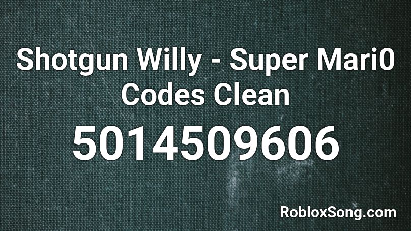 Shotgun Willy - Super Mari0 Codes Clean Roblox ID