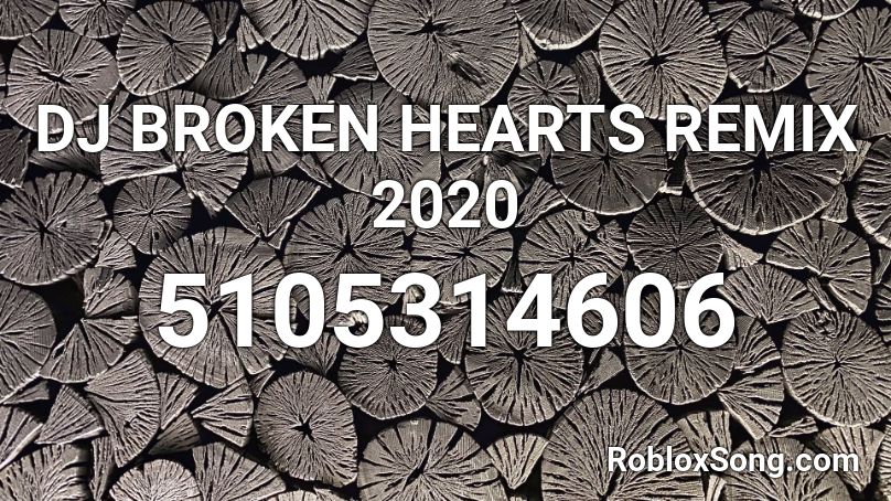 DJ BROKEN HEARTS REMIX 2020 Roblox ID