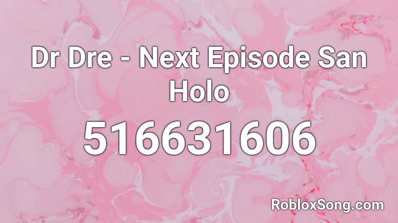 Dr Dre - Next Episode San Holo Roblox ID