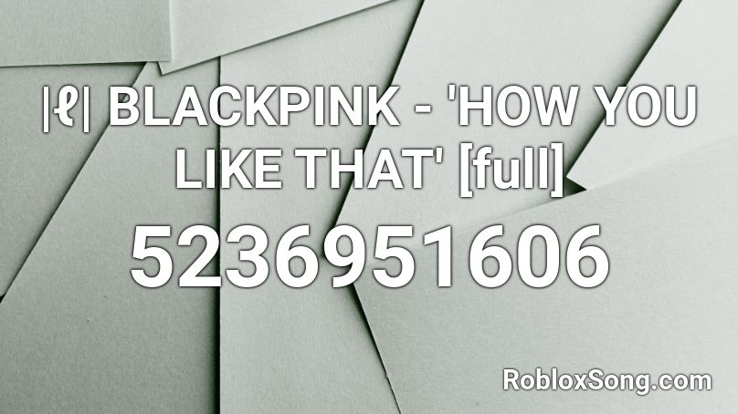 ℓ Blackpink How You Like That Full Roblox Id Roblox Music Codes - roblox l song id