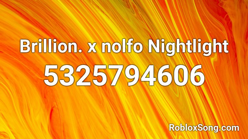 Brillion. x nolfo Nightlight Roblox ID
