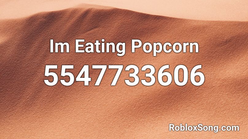 Im Eating Popcorn Roblox ID