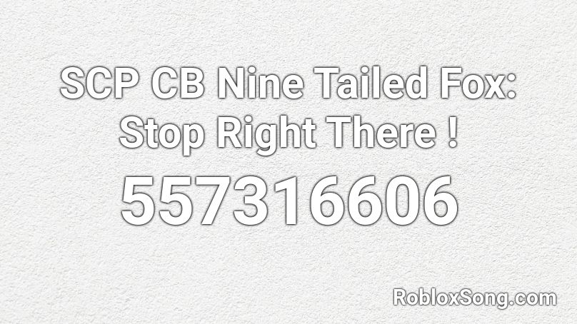 Scp Cb Nine Tailed Fox Stop Right There Roblox Id Roblox Music Codes - scp nine tailed fox roblox id