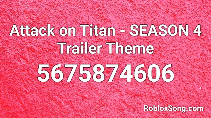 Attack On Titan Season 4 Trailer Theme Roblox Id Roblox Music Codes - roblox songs 4