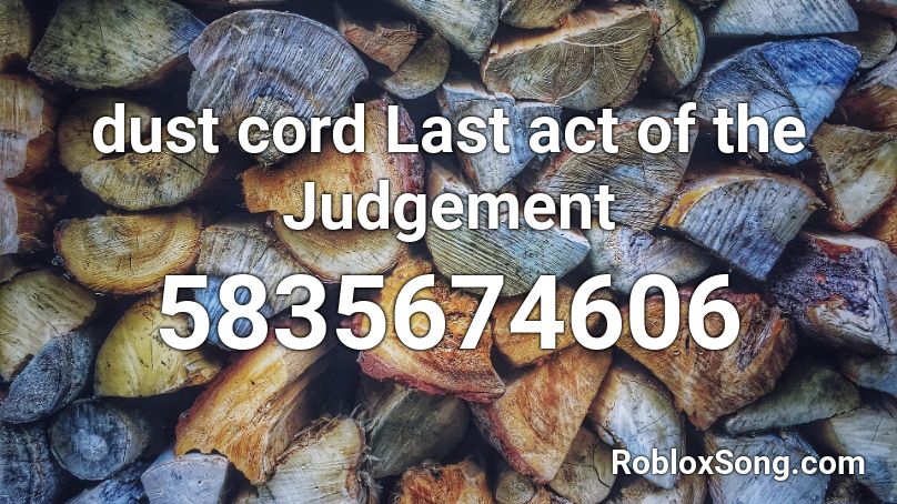 dust cord Last act of the Judgement Roblox ID