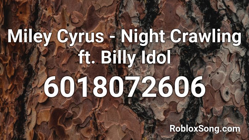 Miley Cyrus - Night Crawling ft. Billy Idol Roblox ID