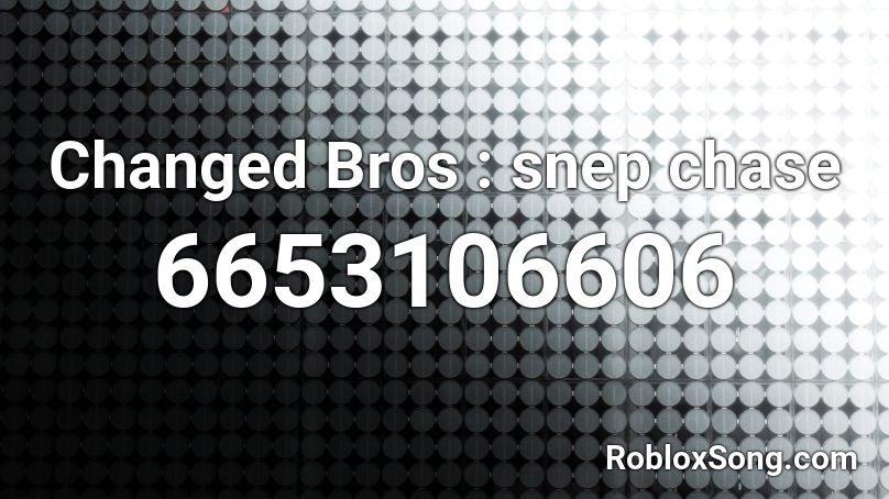 Changed Bros Snep Chase Roblox Id Roblox Music Codes - cloud 9 roblox id beach bunny
