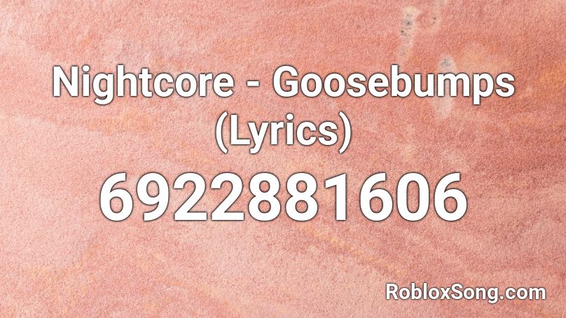 Nightcore - Goosebumps (Lyrics) Roblox ID