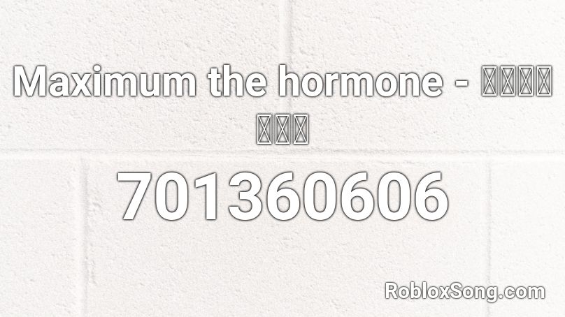 Maximum the hormone - ロック番狂わせ Roblox ID