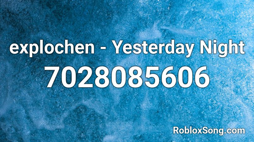 explochen - Yesterday Night Roblox ID