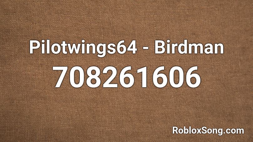 Pilotwings64 Birdman Roblox Id Roblox Music Codes - birdman ad roblox