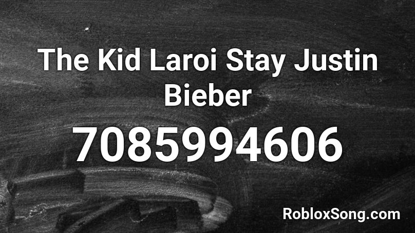 The Kid Laroi Stay Justin Bieber Roblox ID