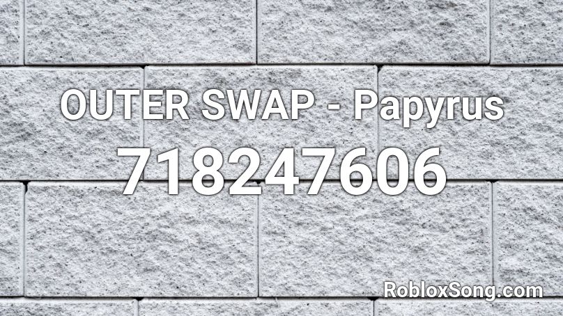OUTER SWAP - Papyrus Roblox ID