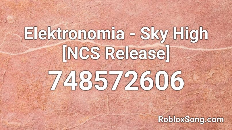 Elektronomia Sky High Ncs Release Roblox Id Roblox Music Codes - elektronomia sky high roblox id ncs realease
