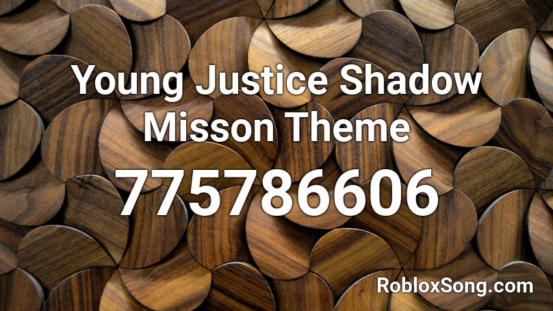 Young Justice Shadow Misson Theme Roblox ID