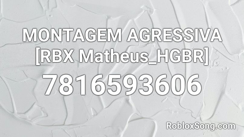 MONTAGEM AGRESSIVA [RBX Matheus_HGBR] Roblox ID