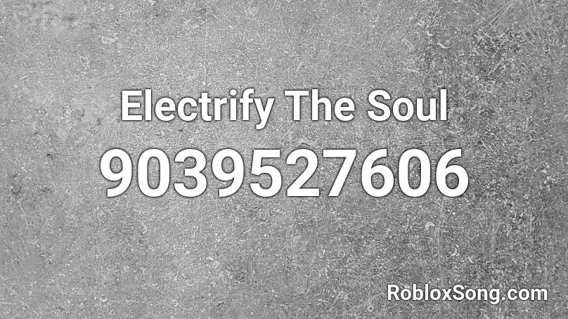 Electrify The Soul Roblox ID