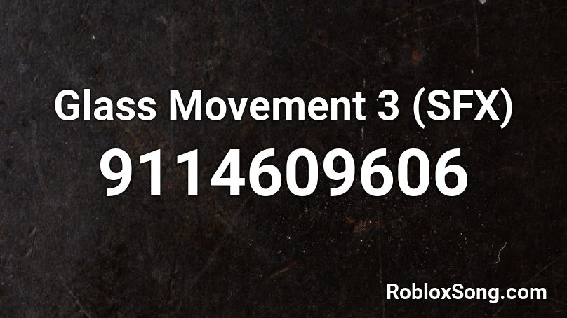 Glass Movement 3 (SFX) Roblox ID