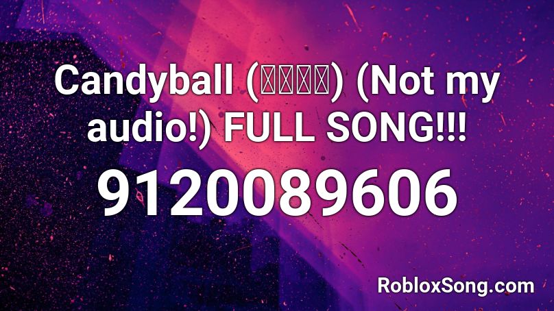 Candyball (あめだま) (Not my audio!) FULL SONG!!! Roblox ID