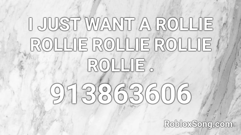 i want a rollie rollie rollie