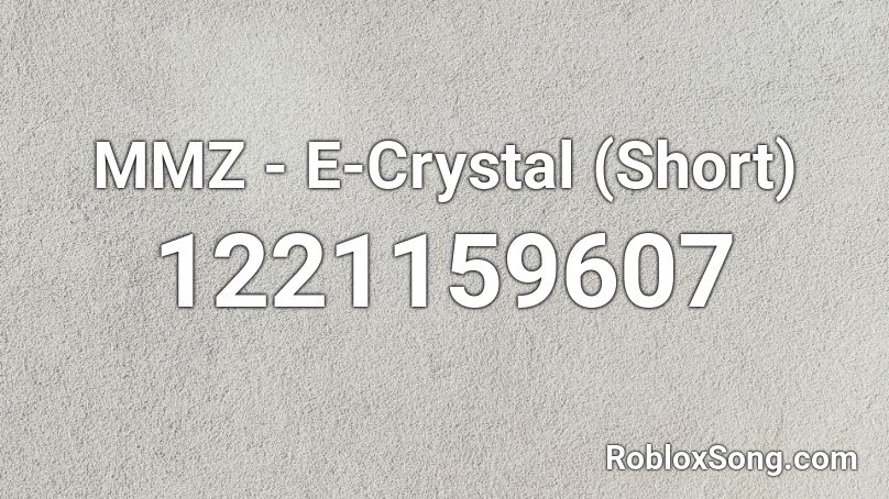 MMZ - E-Crystal (Short) Roblox ID