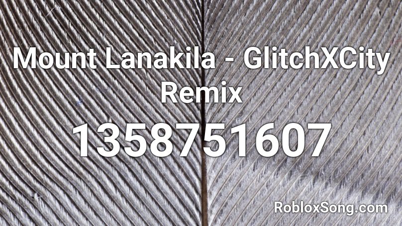 Mount Lanakila - GlitchXCity Remix Roblox ID