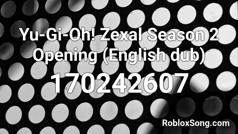 Yu-Gi-Oh! Zexal Season 2 Opening (English dub) Roblox ID