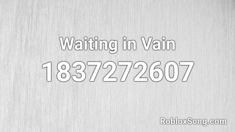 Waiting in Vain Roblox ID