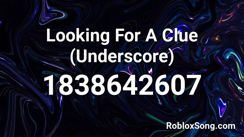 Looking For A Clue (Underscore) Roblox ID