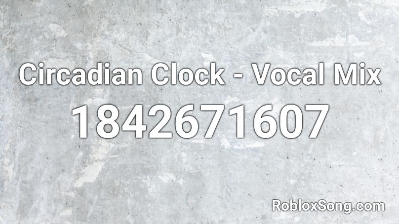 Circadian Clock - Vocal Mix Roblox ID