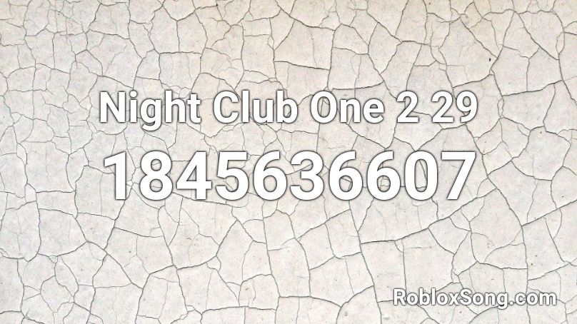 Night Club One 2 29 Roblox ID