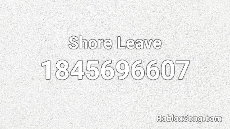 Shore Leave Roblox ID