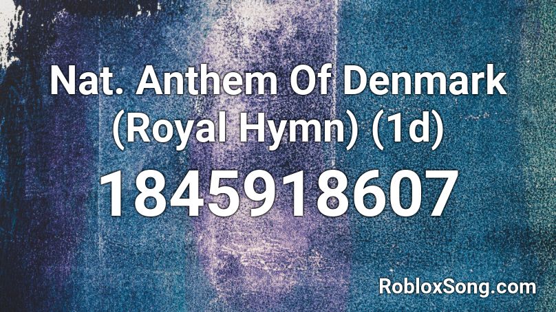 Nat. Anthem Of Denmark (Royal Hymn) (1d) Roblox ID