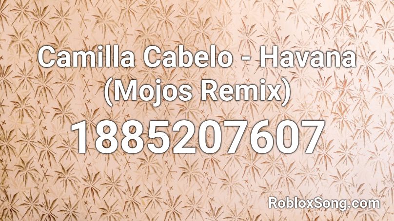 Camilla Cabelo - Havana (Mojos Remix) Roblox ID