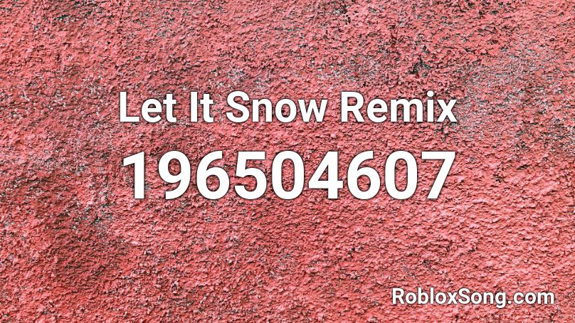 Let It Snow Remix Roblox ID