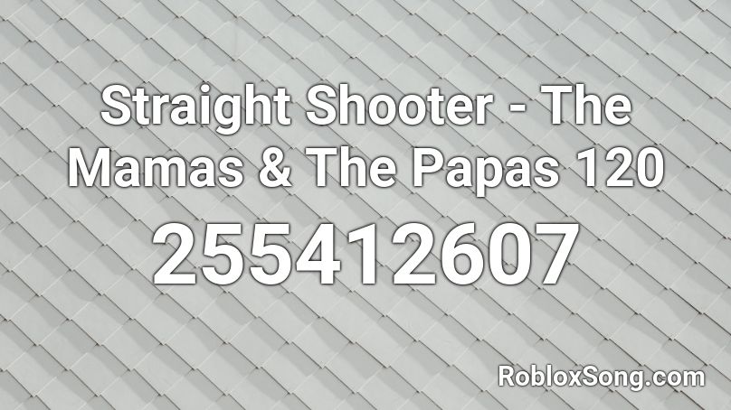 Straight Shooter - The Mamas & The Papas 120 Roblox ID